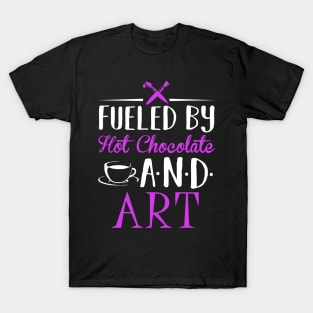 Fueled by Hot Chocolate and Art T-Shirt